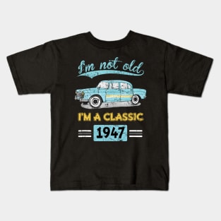 Not Old Classic Born and Made In 1947 Birthday Kids T-Shirt